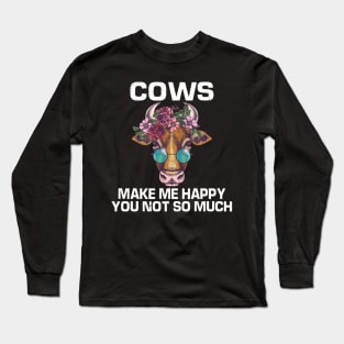 cows make me happy you not so much shirt Long Sleeve T-Shirt